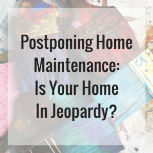 Postponing Home Maintenance