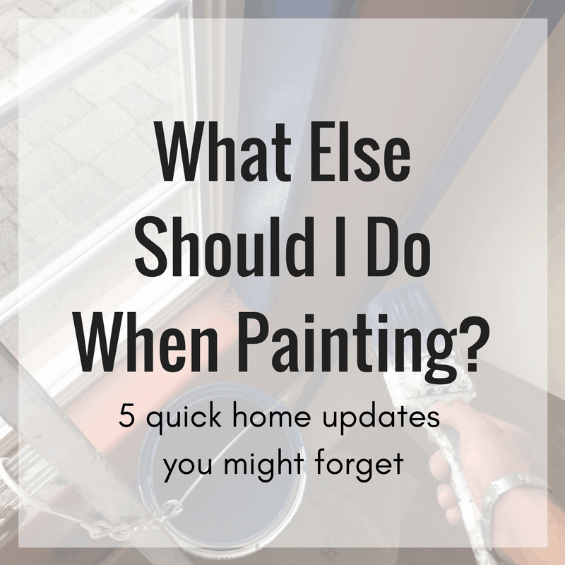 What else should I do when painting? 5 quick home updates you might forget